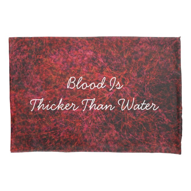 Blood is thicker than water pillowcase (Front)