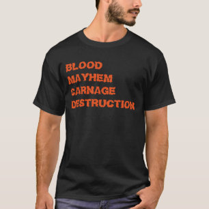 "Blood Mayhem Carnage Destruction" t-shirt