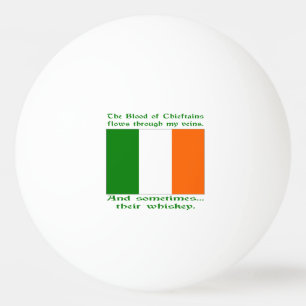 Blood of Chieftains Flows Veins Sometimes Whiskey Ping Pong Ball