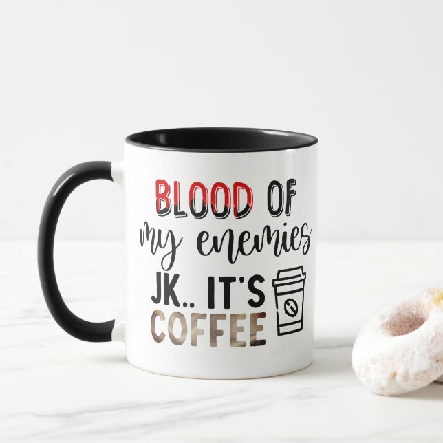 Blood of My Enemies | Just Kidding its Coffee Fun Mug (With Donut)