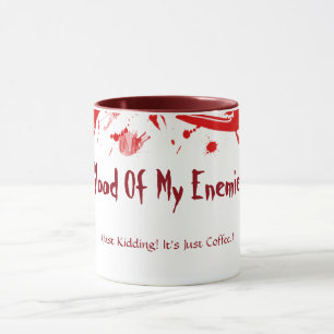 Blood Of My Enemies Just Kidding! It's Just Coffee Mug