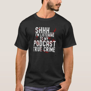 Blood Shhh Iu2019m Listening To My Podcast True Cr T-Shirt