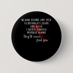 blood stains are red, ultraviolet lights are blue 6 cm round badge