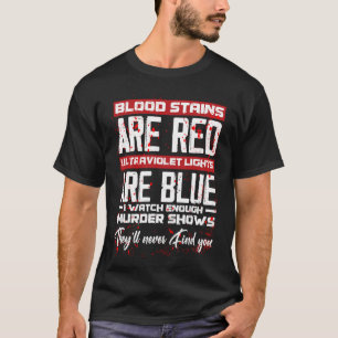 Blood Stains Are Red Ultraviolet Lights Are Blue H T-Shirt