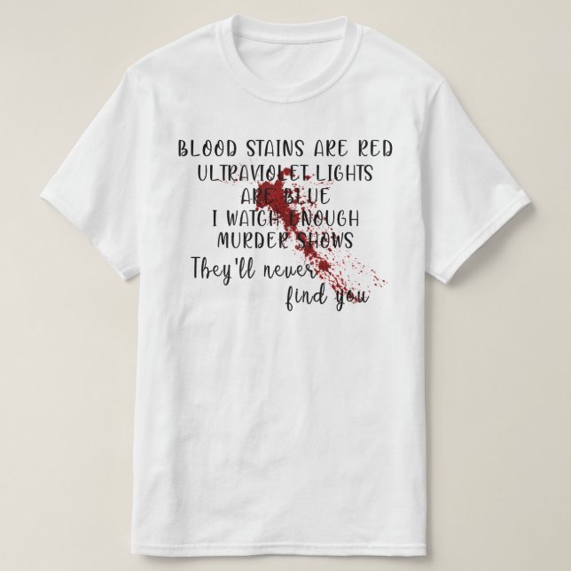 Blood Stains Are Red Ultraviolet Lights Are Blue T-Shirt (Design Front)