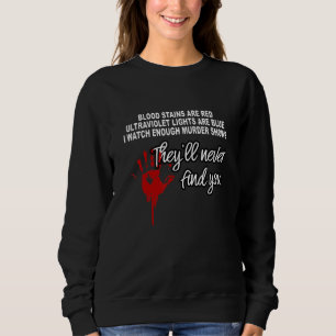 Blood Stains Are Red Ultraviolet Lights Are Blue T Sweatshirt