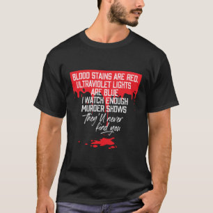 Blood Stains Are Red Ultraviolet Lights Are Blue T T-Shirt
