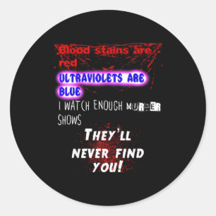 Blood Stains Are Red Ultraviolets Blue Theyll Neve Classic Round Sticker