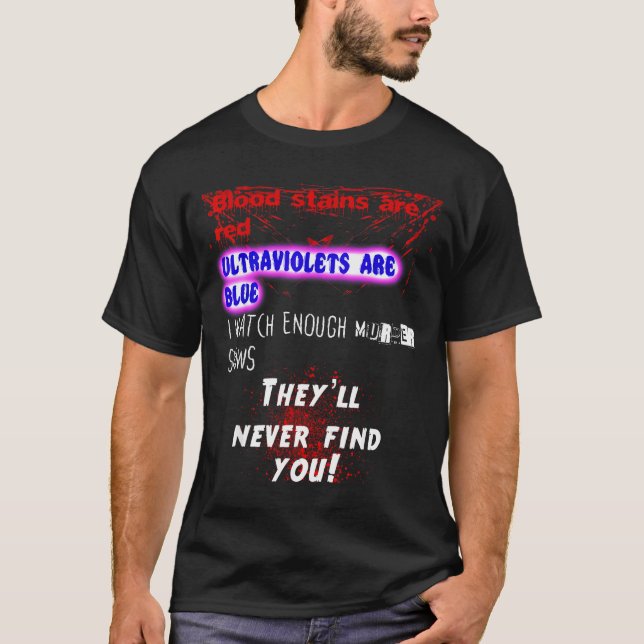 Blood Stains Are Red Ultraviolets Blue Theyll Neve T-Shirt (Front)