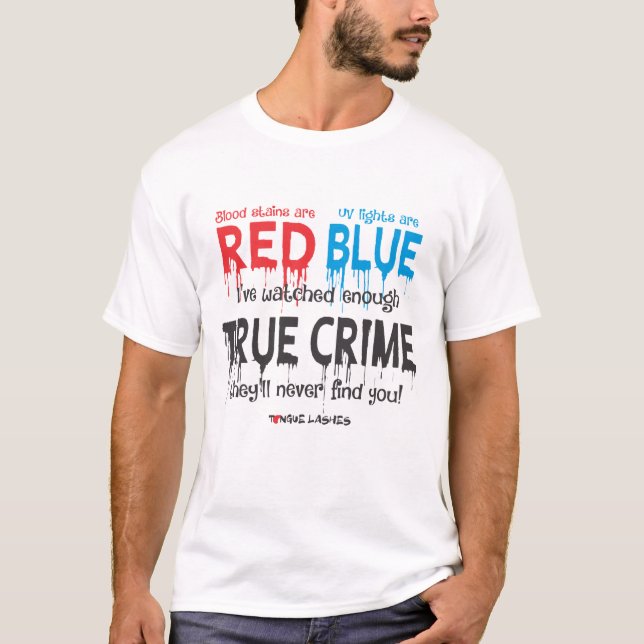 Blood Stains Are Red UV Lights Are Blue T-Shirt (Front)