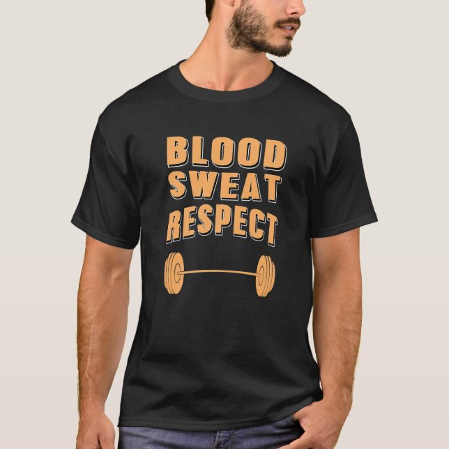 Blood Sweat Respect For Weightlifting And Hard Wor T-Shirt (Front)