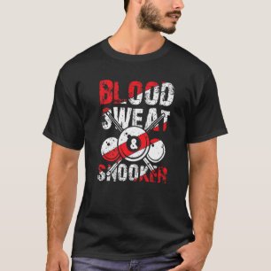 Blood Sweat Snooker for Billiards and Snooker Play T-Shirt