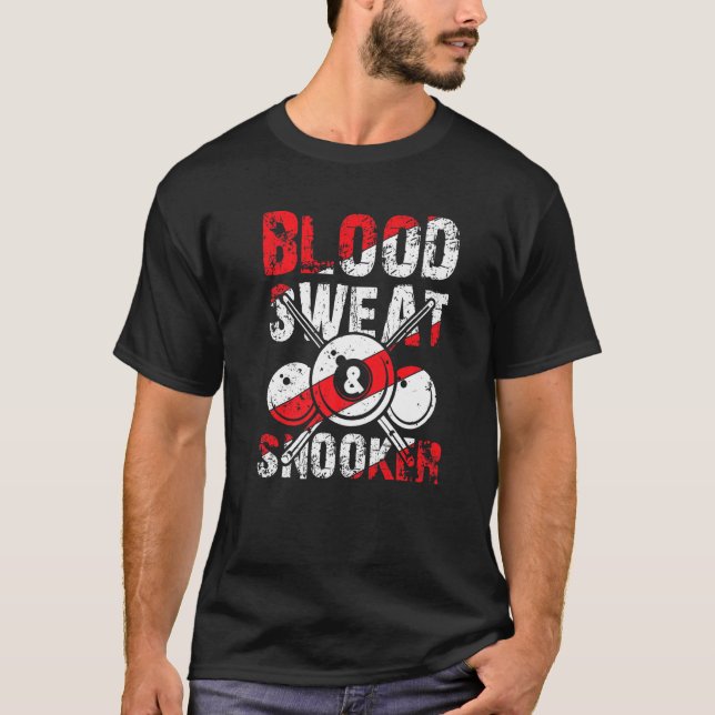 Blood Sweat Snooker for Billiards and Snooker Play T-Shirt (Front)