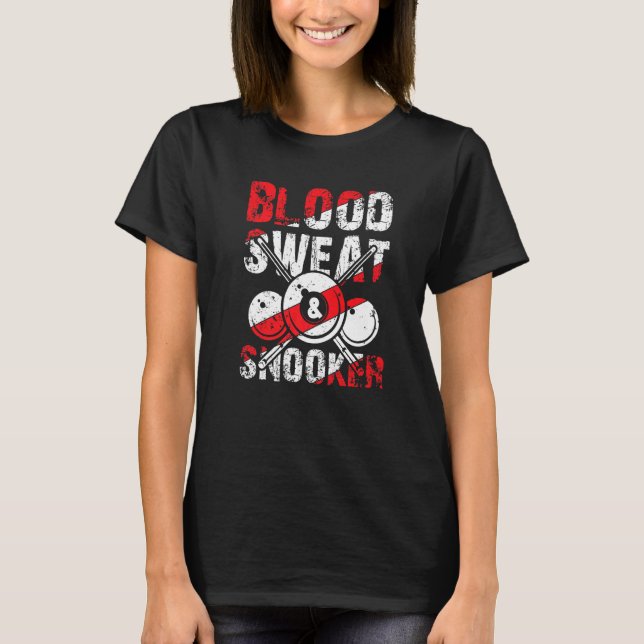 Blood Sweat Snooker for Billiards and Snooker Play T-Shirt (Front)