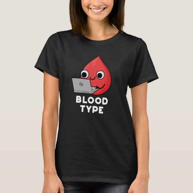 Blood Type Funny Blood Drop Pun Dark BG T-Shirt (Front)