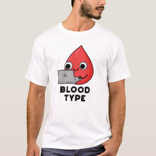 Blood Type Funny Blood Drop Pun  T-Shirt