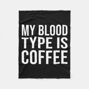 Blood Type Is Coffee_ Funny Caffeine Lovers Joke _ Fleece Blanket