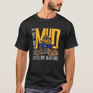 Blood Type Is Mud Little Dirt Never Hurt ATV Quad  T-Shirt