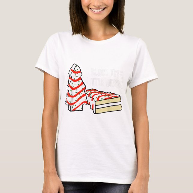 Blood type little debbie christmas tree snack cake T-Shirt (Front)