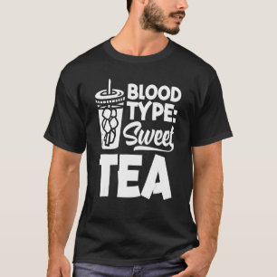 Blood Type Sweet Tea Tea Green Tea Black Tea Tea T-Shirt