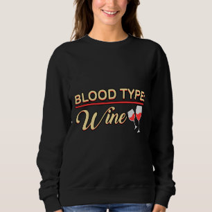 Blood Type Wine Wine Red Wine Drink Sweatshirt