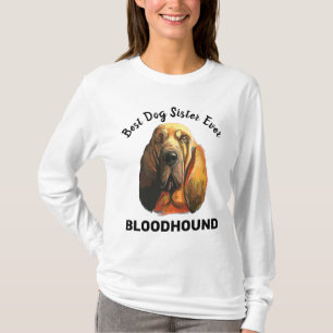 Bloodhound best dog sister ever T-Shirt