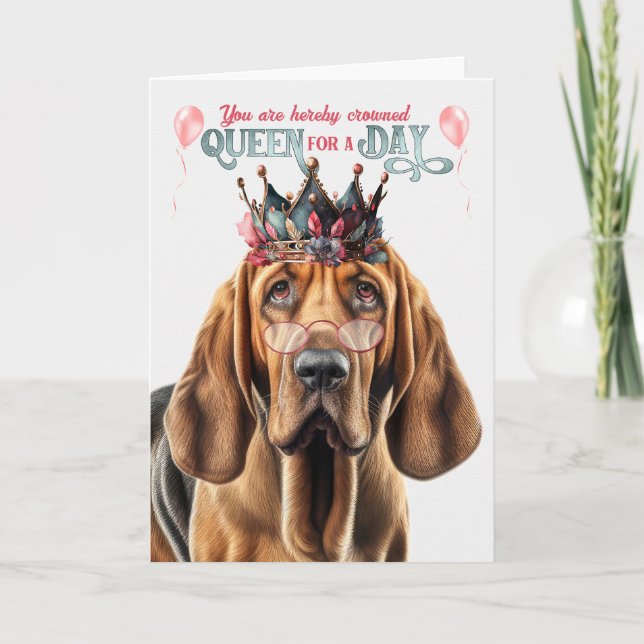 Bloodhound Dog Queen for Day Funny Birthday Card (Front)