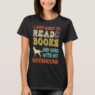 Bloodhound Mom I Just Want Read Books Hang Dog T-Shirt