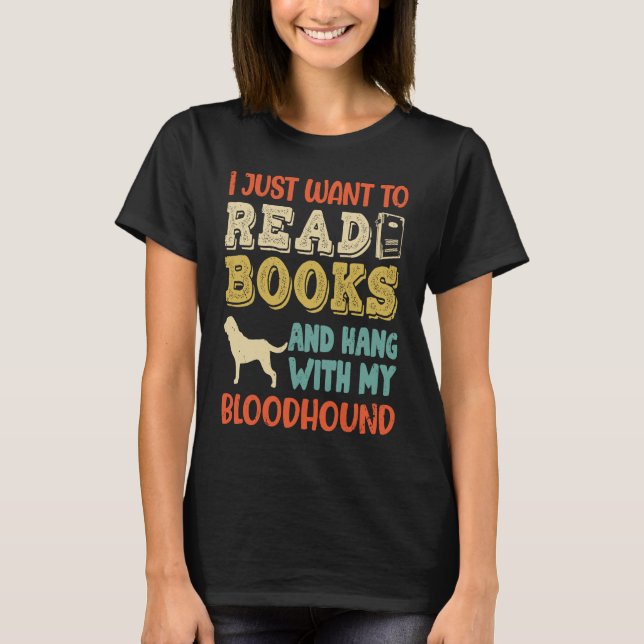 Bloodhound Mom I Just Want Read Books Hang Dog T-Shirt (Front)