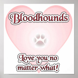 Bloodhounds Love You No Matter What Poster
