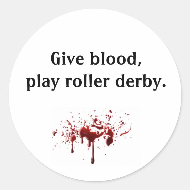 bloodsplat, Give blood,play roller derby. Classic Round Sticker (Front)
