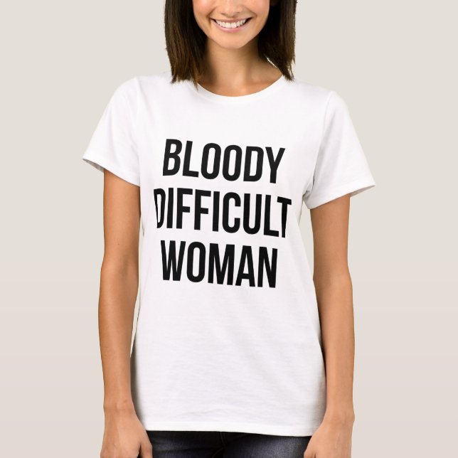 'Bloody Difficult Woman' Funny T-Shirt (Front)