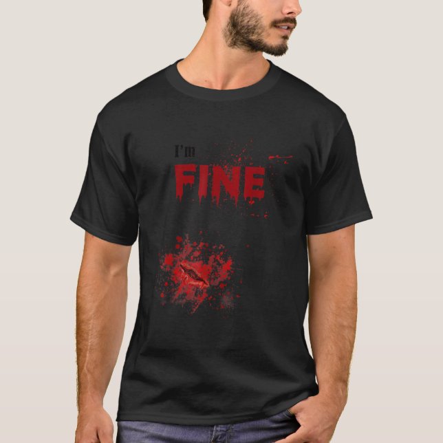 Bloody I am Fine with Blood Wound Halloween Tee (Front)