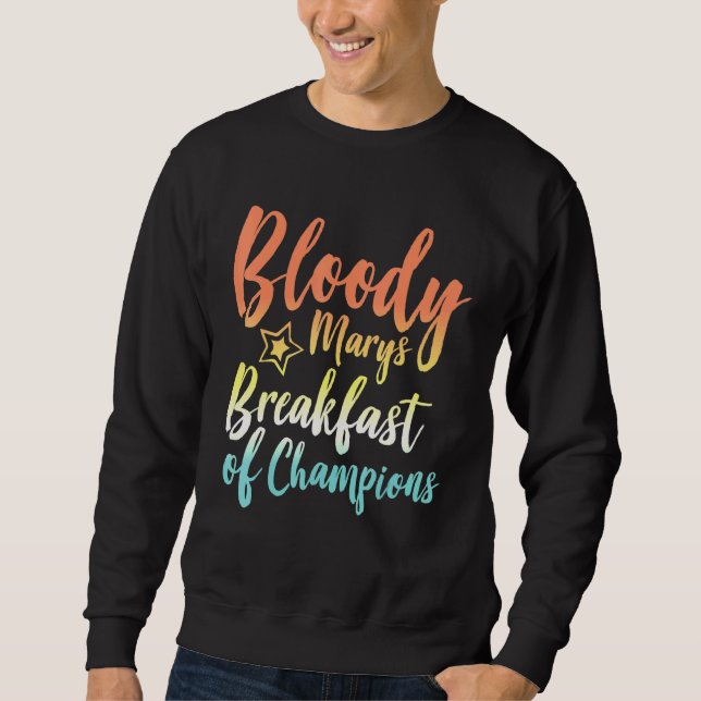 Bloody Mary Breakfast Of Champions Brunch Bloody M Sweatshirt (Front)