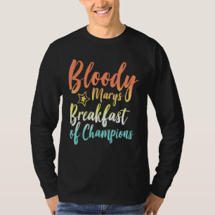 Bloody Mary Breakfast Of Champions Brunch Bloody M T-Shirt