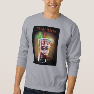 Bloody Marys Anyone? Sweatshirt