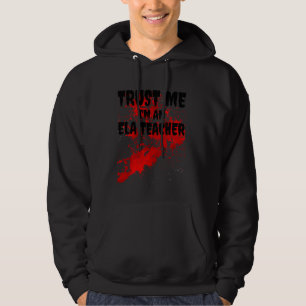 Bloody Trust Me I M An Ela Teacher Scary Halloween Hoodie