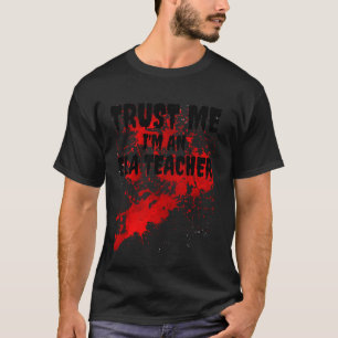 Bloody Trust Me I M An Ela Teacher Scary Halloween T-Shirt