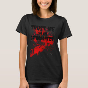 Bloody Trust Me I M An Orthodontist Scary Hallowee T-Shirt