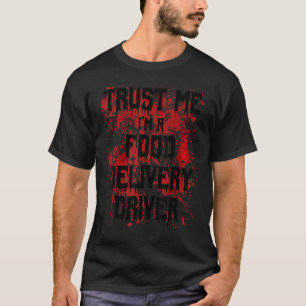 Bloody Trust Me I'm A Home Delivery Driver Scary H T-Shirt