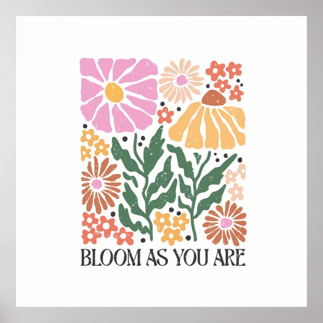 Bloom As You Are Boho Floral Inspirational Quote Poster (Front)