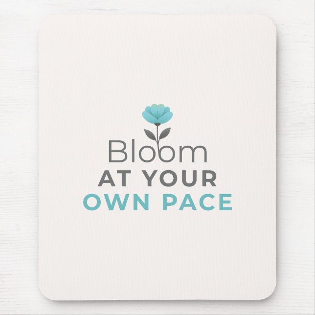 Bloom at Your Own Pace Minimal Motivational Mouse  Mouse Pad (Front)