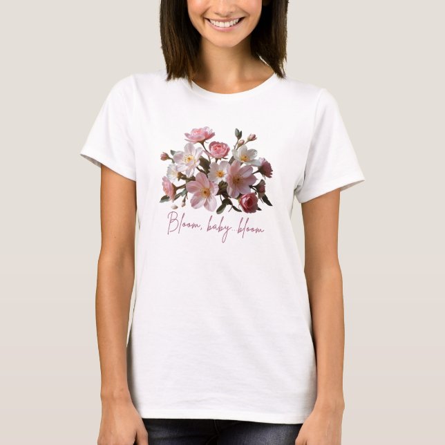 Bloom baby, bloom tshirt (Front)