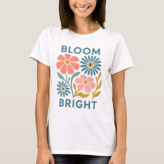 Bloom Bright – Retro Floral Positive Quote Design T-Shirt
