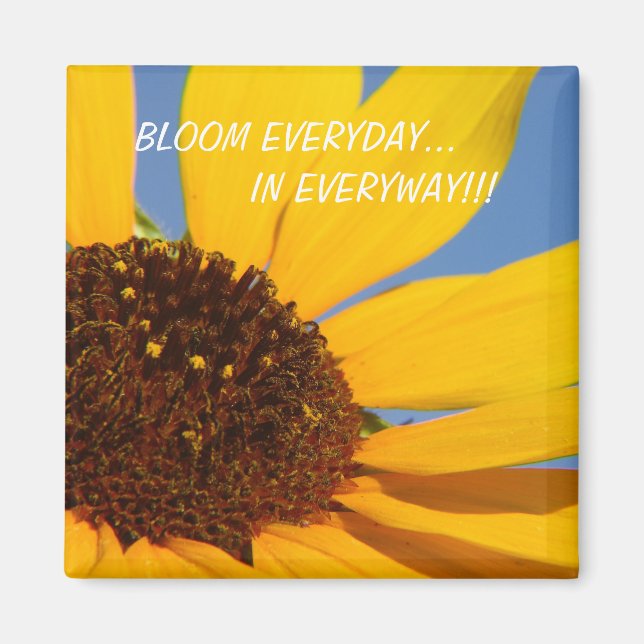 BLOOM EVERYDAY..., IN EVERYWAY!!! MAGNET (Front)