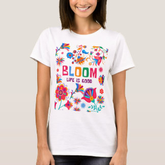 Bloom: Life Is Good – Vibrant Floral Inspirational T-Shirt