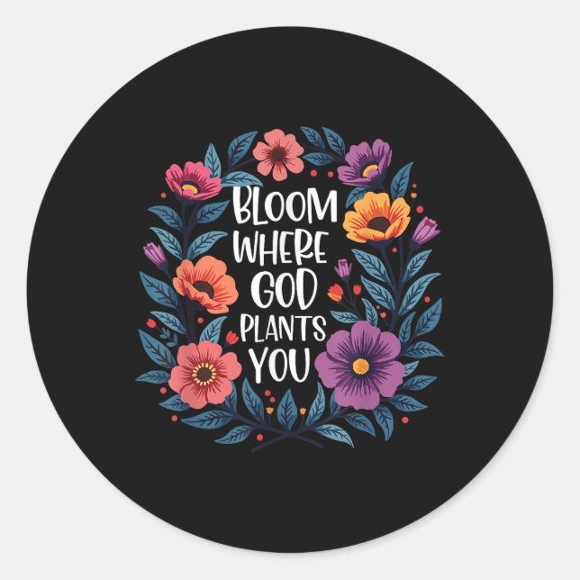 Bloom Where God Plants You Christian Faith Men Wom Classic Round Sticker (Front)