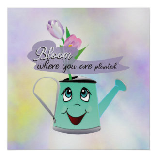 Bloom where planted poster