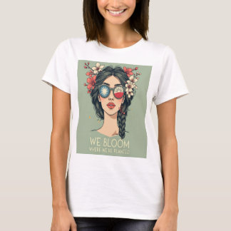 Bloom Where We’re Planted - Inspirational FloraL T-Shirt
