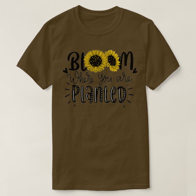 Bloom Where You Are Planted 1 T-Shirt (Design Front)